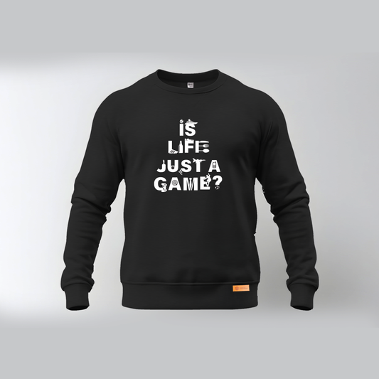 Is Life Just A Game Sweatshirt